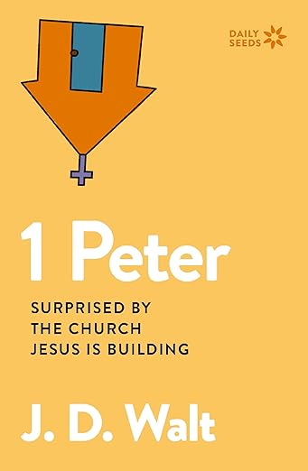 1 Peter: Surprised by the Church Jesus is Building (Daily Seeds)