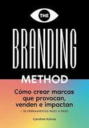 THE BRANDING METHOD: cómo crear marcas que provocan, venden e impactan: Una guía paso a paso con más de 25 herramientas prácticas (Spanish Edition)