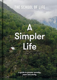 A Simpler Life: A guide to greater serenity, ease, and clarity