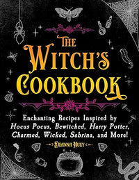 The Witch's Cookbook: Enchanting Recipes Inspired by Hocus Pocus, Bewitched, Harry Potter, Charmed, Wicked, Sabrina, and More! (Magical Cookbooks)