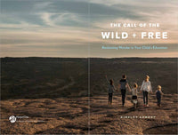 The Call of the Wild and Free: Reclaiming the Wonder in Your Child's Education, A New Way to Homeschool