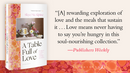A Table Full of Love: Recipes to Comfort, Seduce, Celebrate & Everything Else in Between