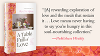 A Table Full of Love: Recipes to Comfort, Seduce, Celebrate & Everything Else in Between