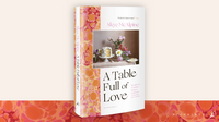 A Table Full of Love: Recipes to Comfort, Seduce, Celebrate & Everything Else in Between
