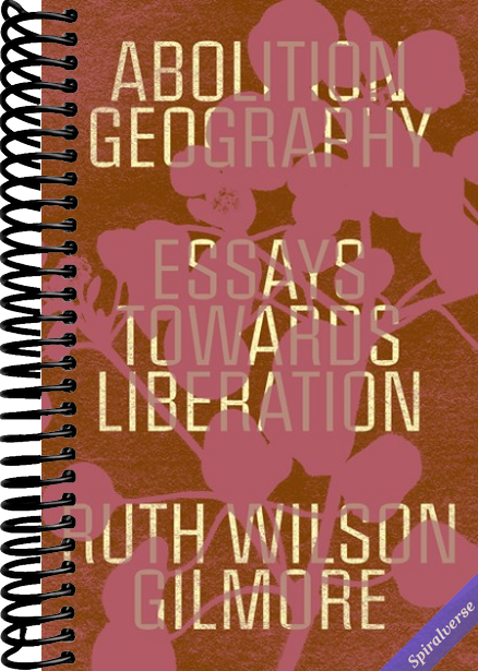 Abolition Geography: Essays Towards Liberation