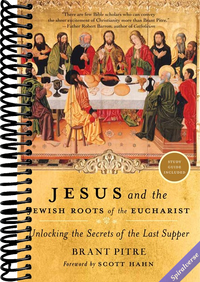 Jesus and the Jewish Roots of the Eucharist: Unlocking the Secrets of the Last Supper