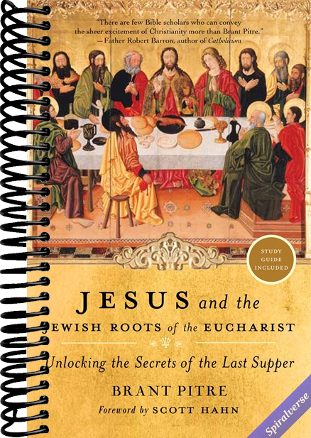 Jesus and the Jewish Roots of the Eucharist: Unlocking the Secrets of the Last Supper