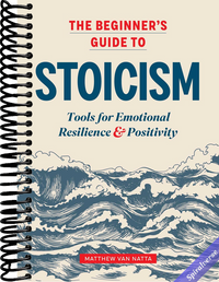 The Beginner's Guide to Stoicism: Tools for Emotional Resilience and Positivity