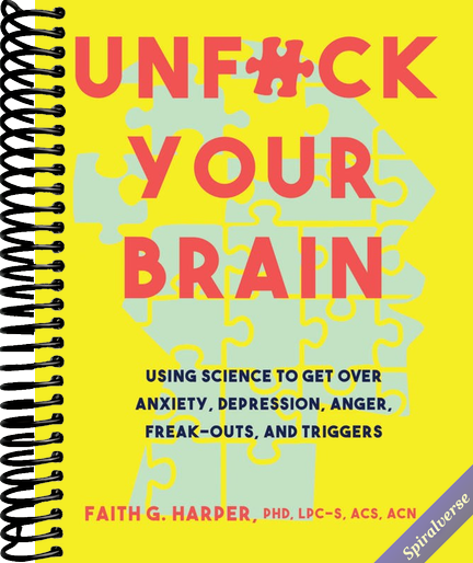 Unfuck Your Brain: Getting Over Anxiety, Depression, Anger, Freak-Outs, and Triggers with science